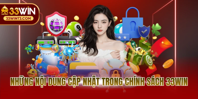 Quyền riêng tư 33WIN 2 Những nội dung cập nhật trong chính sách 33WIN